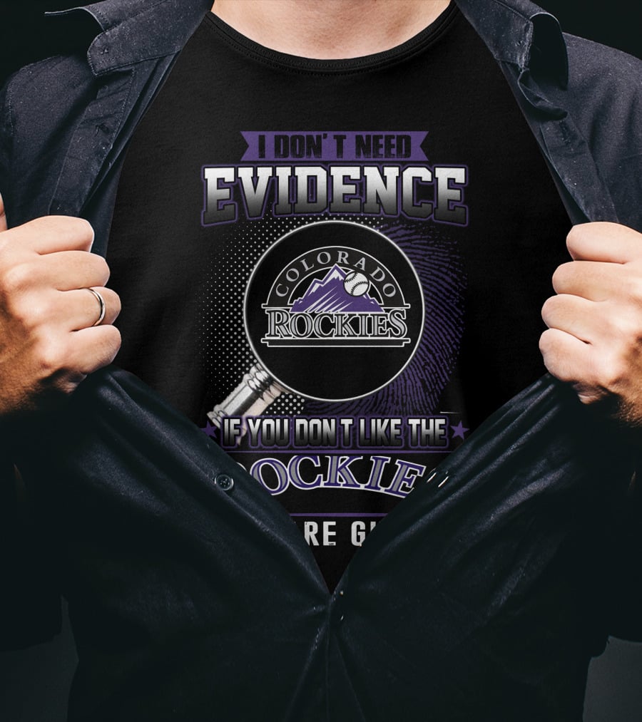 I Don't Need Evidence Colorado Rockies You Are Guilty T-Shirt