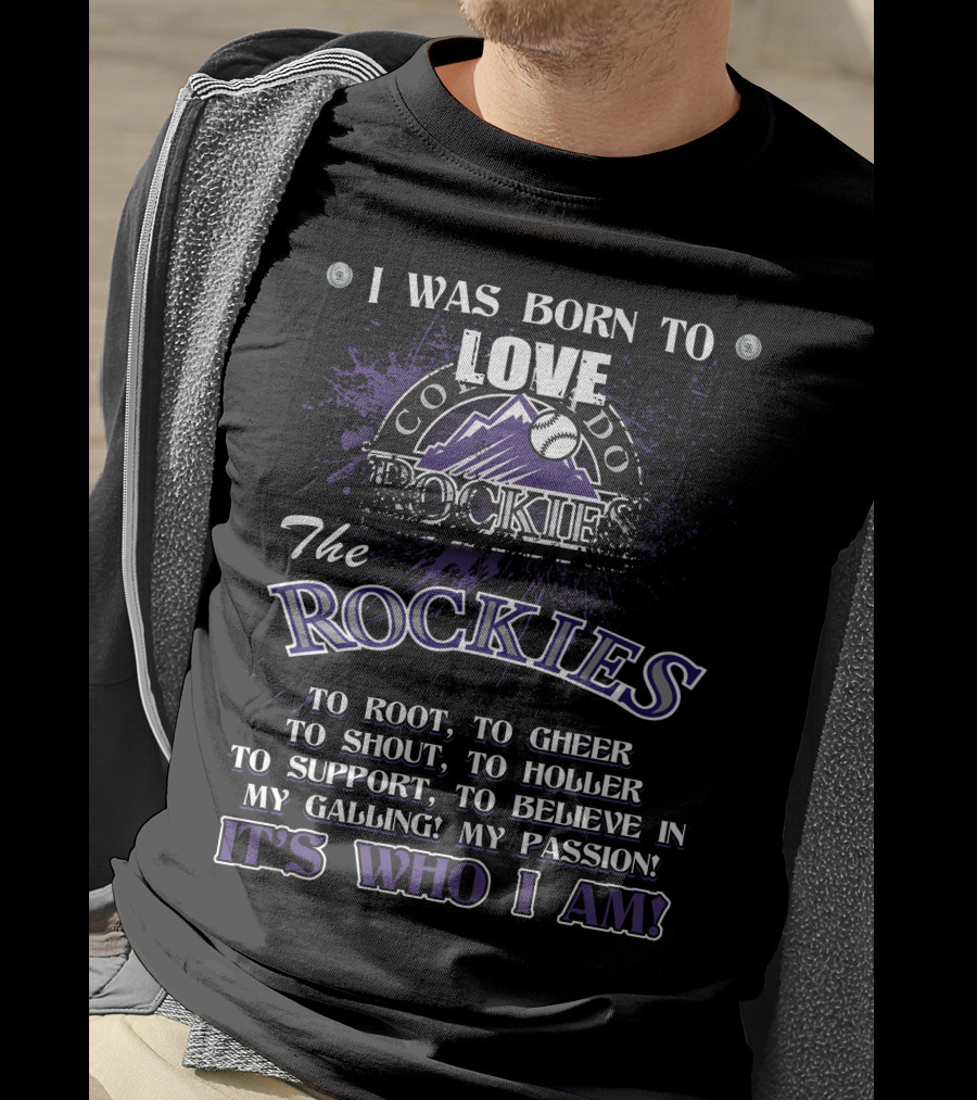 I Was Born To Love Colorado Rockies It's Who I Am T-Shirt