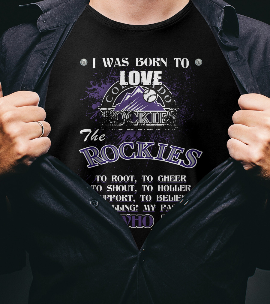 I Was Born To Love Colorado Rockies It's Who I Am T-Shirt