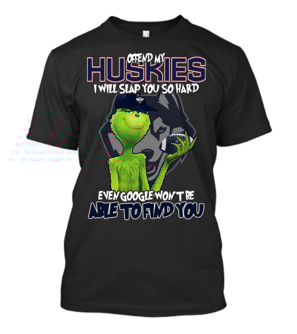 Offend My Huskies Grinch Even Google Won't Be Able To Find You T-Shirt