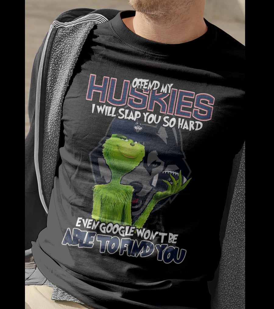 Offend My Huskies Grinch Even Google Won't Be Able To Find You T-Shirt