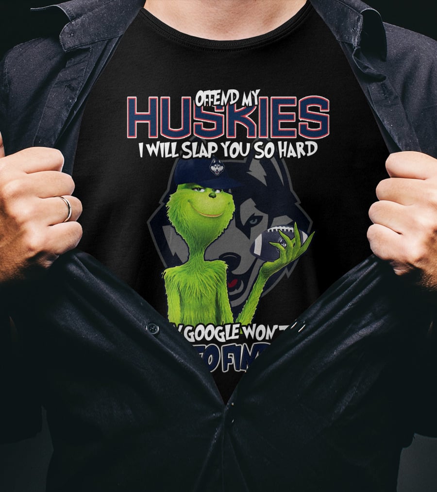 Offend My Huskies Grinch Even Google Won't Be Able To Find You T-Shirt
