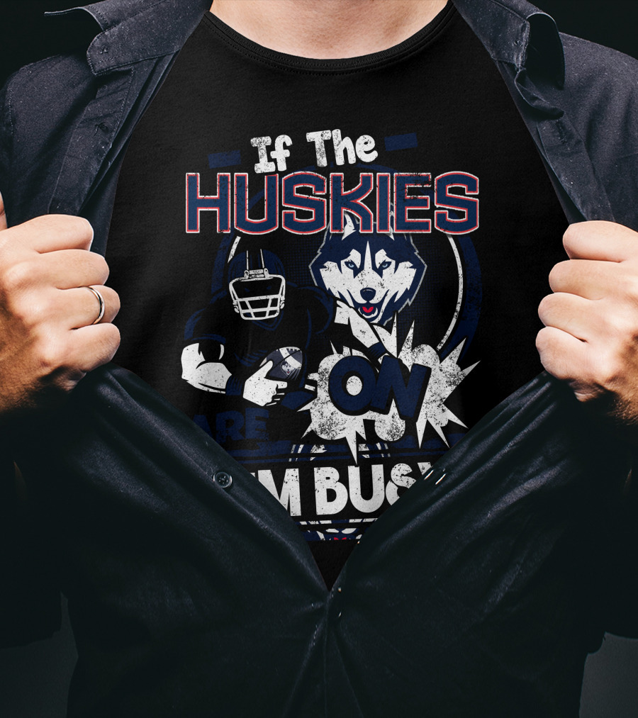 If The Huskies Are On I'm Busy T-Shirt