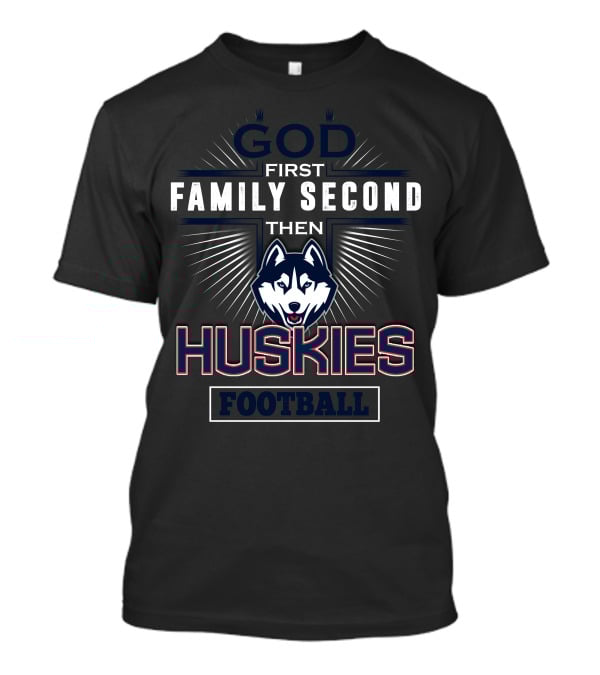 God First Family Second Then Huskies Football T-Shirt