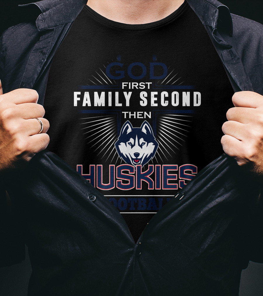 God First Family Second Then Huskies Football T-Shirt