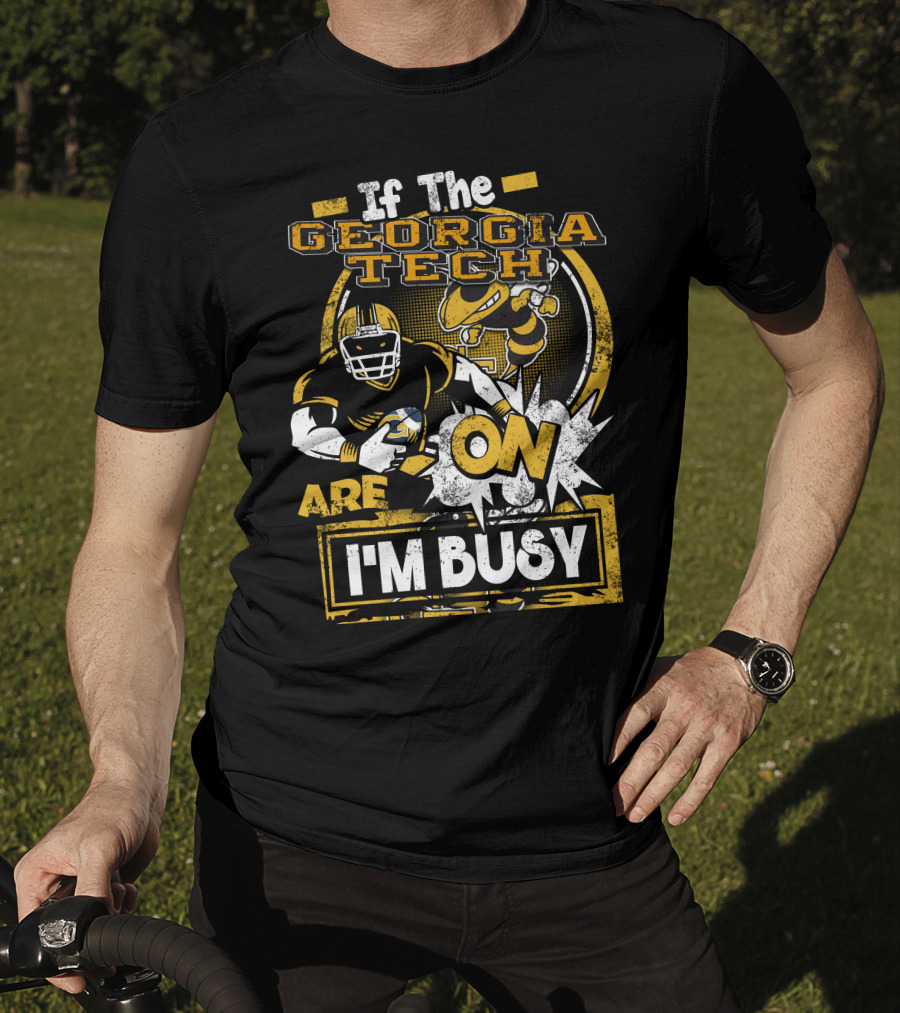 If The Georgia Tech Yellow Jackets Are On I'm Busy T-Shirt