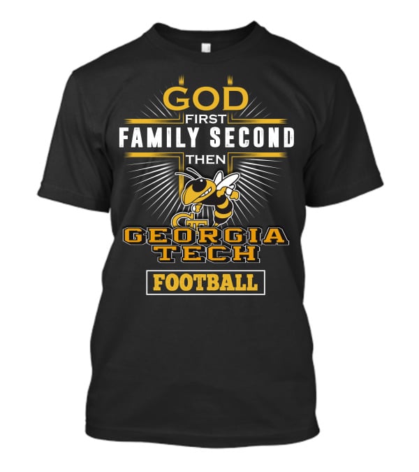 God First Family Second Then Georgia Tech Football T-Shirt