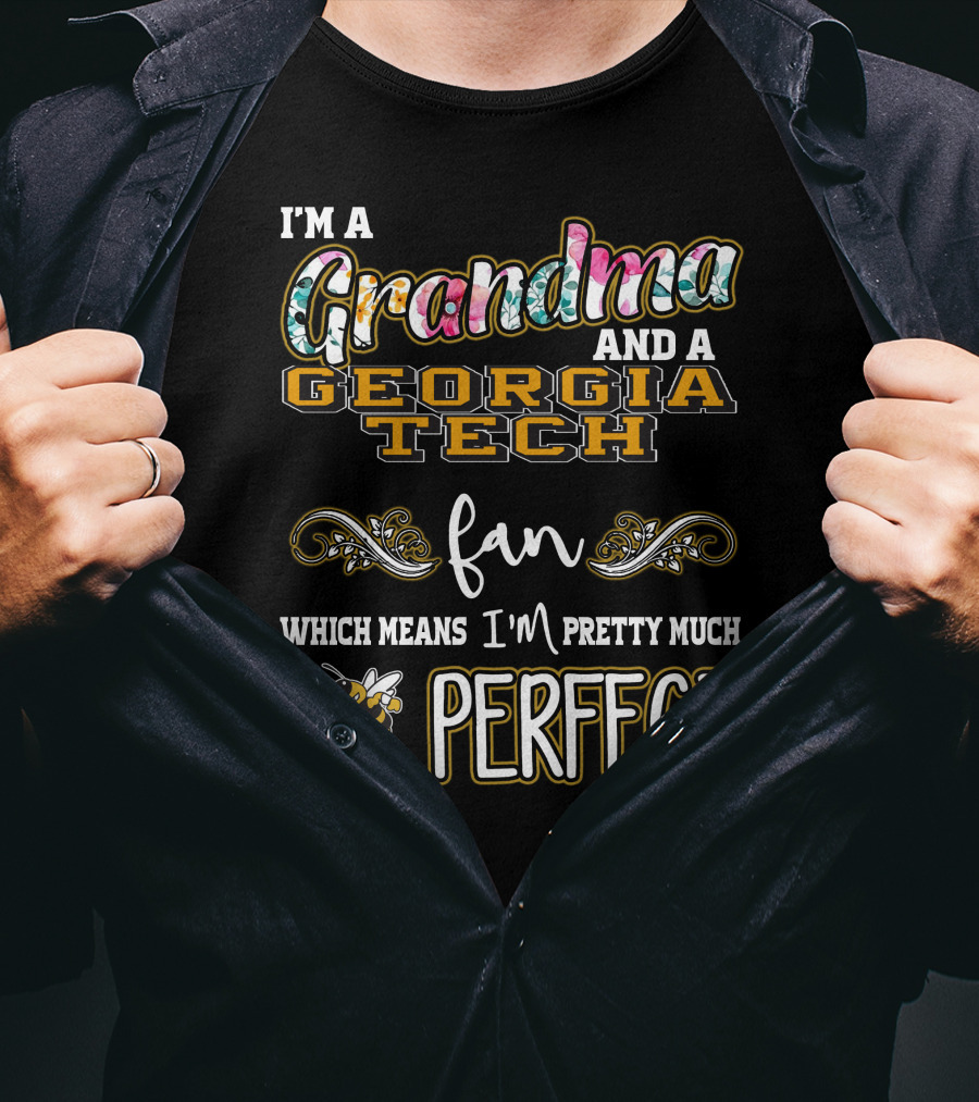 I'm A Grandma And A Georgia Tech Fan Which Means I'm Pretty Much Perfect T-Shirt
