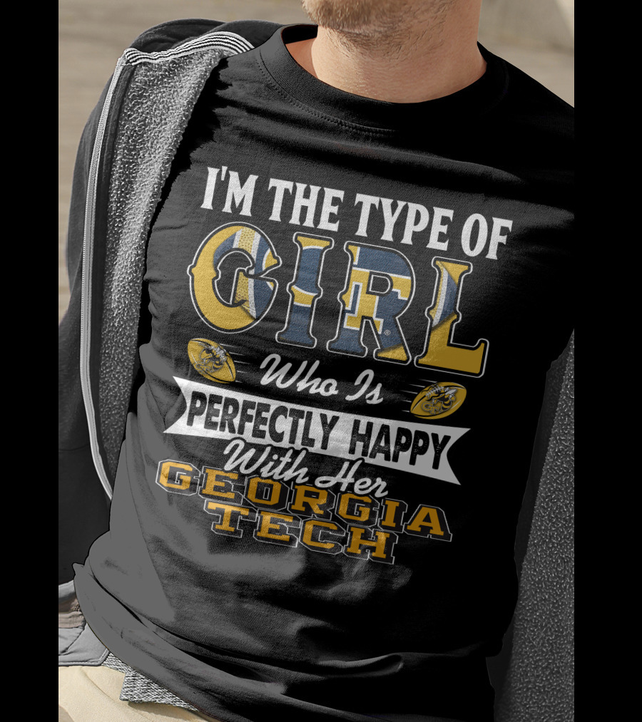 I'm The Type Of Girl Who Is Perfectly Happy With Her Georgia Tech T-Shirt