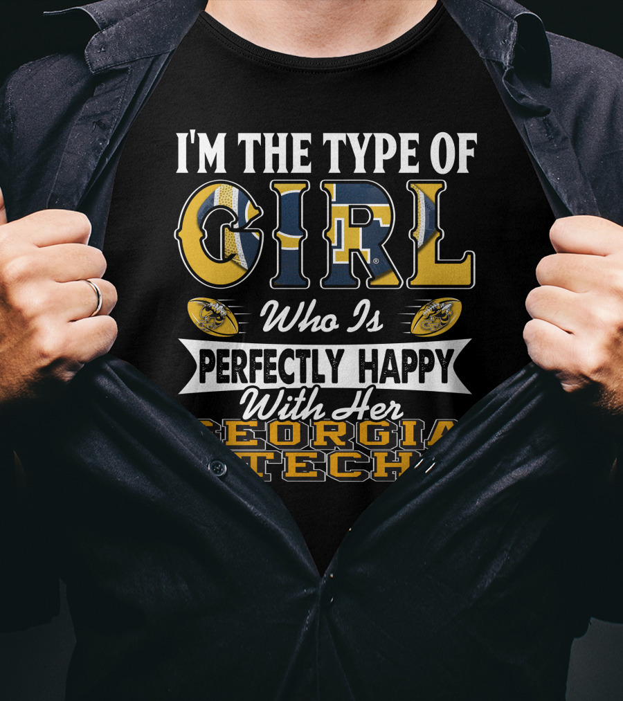I'm The Type Of Girl Who Is Perfectly Happy With Her Georgia Tech T-Shirt