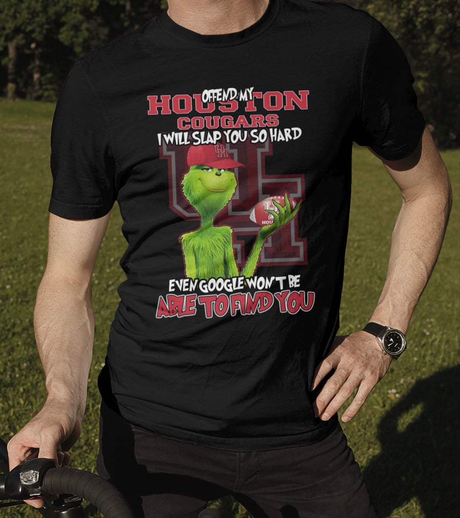 Offend My Houston Cougars Grinch I Will Slap You So Hard Even Google Won't Be Able To Find You T-Shirt