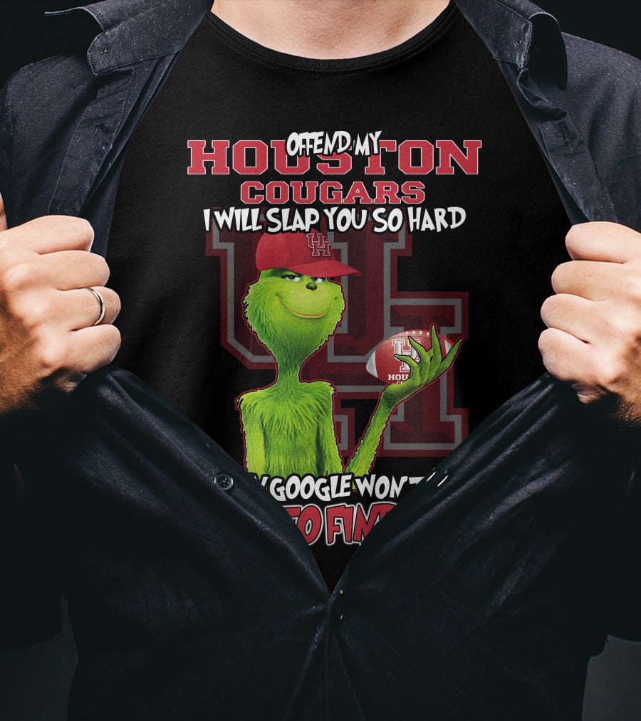Offend My Houston Cougars Grinch I Will Slap You So Hard Even Google Won't Be Able To Find You T-Shirt