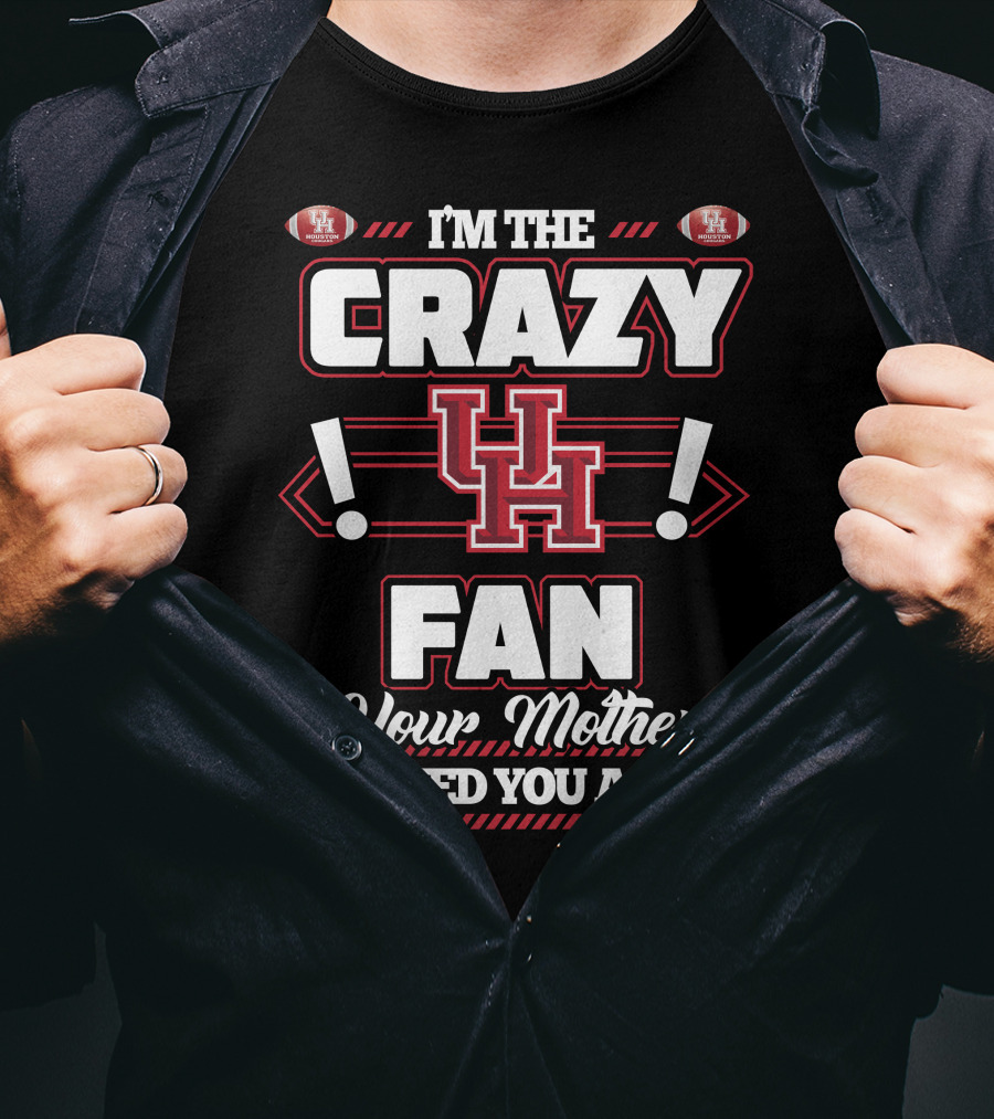 I'm The Crazy UH Fan Your Mother Warned You About T-Shirt