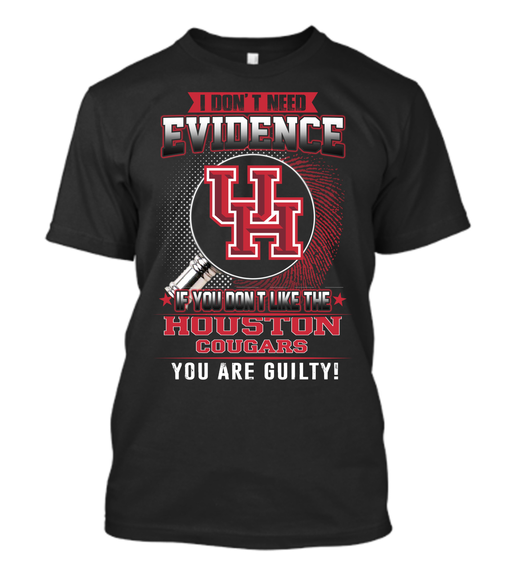 I Don't Need Evidence If You Don't Like The Houston Cougars You Are Guilty T-Shirt