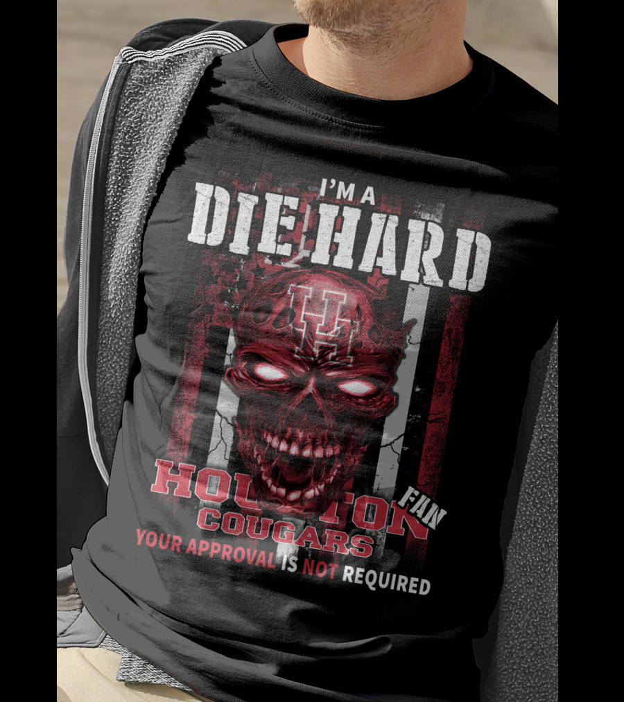 I'm A Die Hard Houston Cougars Fan Your Approval Is Not Required T-Shirt