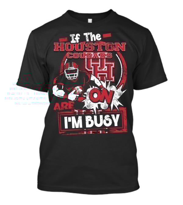 If The Houston Cougars Are On I'm Busy T-Shirt