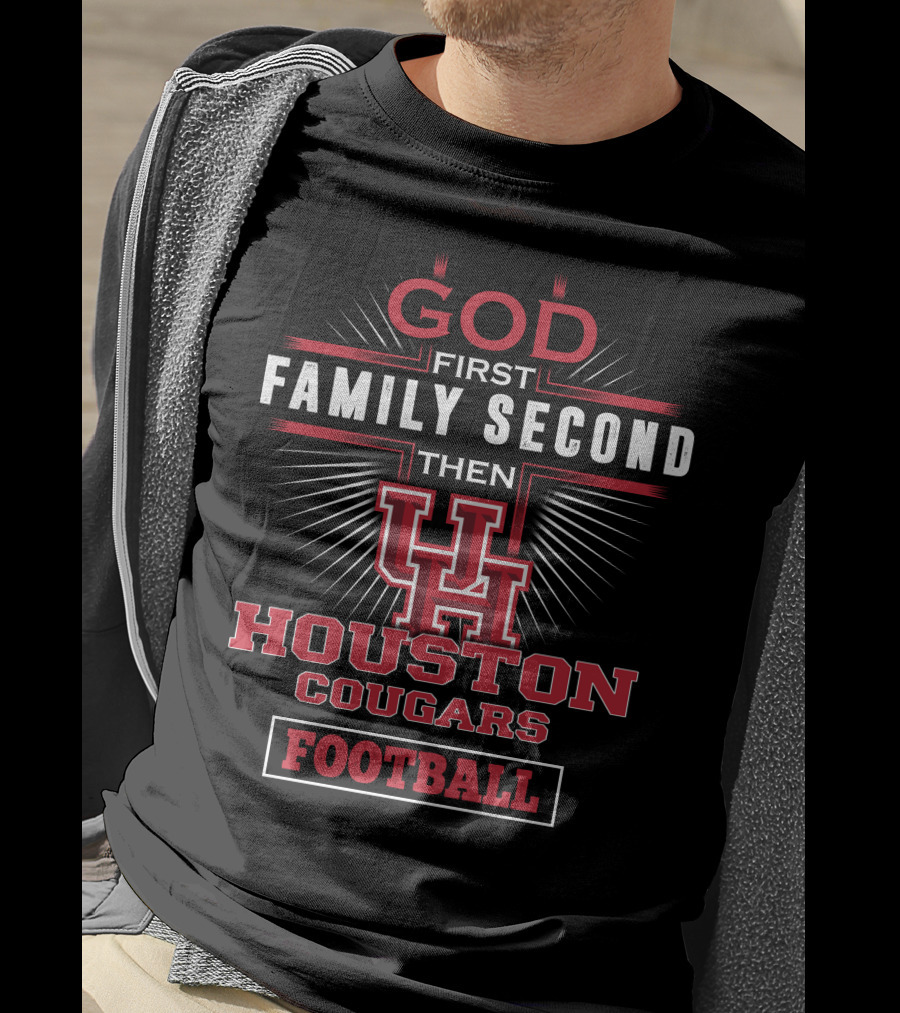 God First Family Second Then Houston Cougars Football T-Shirt