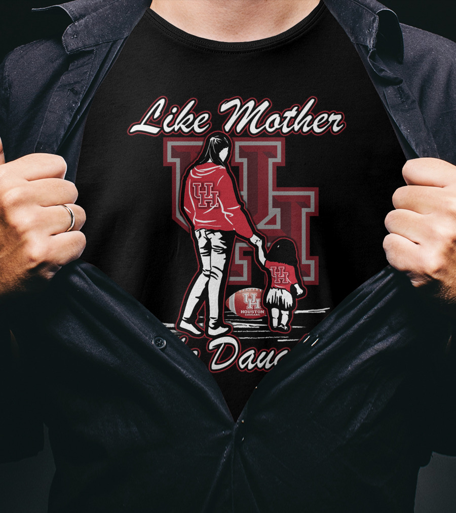 Like Mother Like Daughter UH Houston Cougars Football T-Shirt