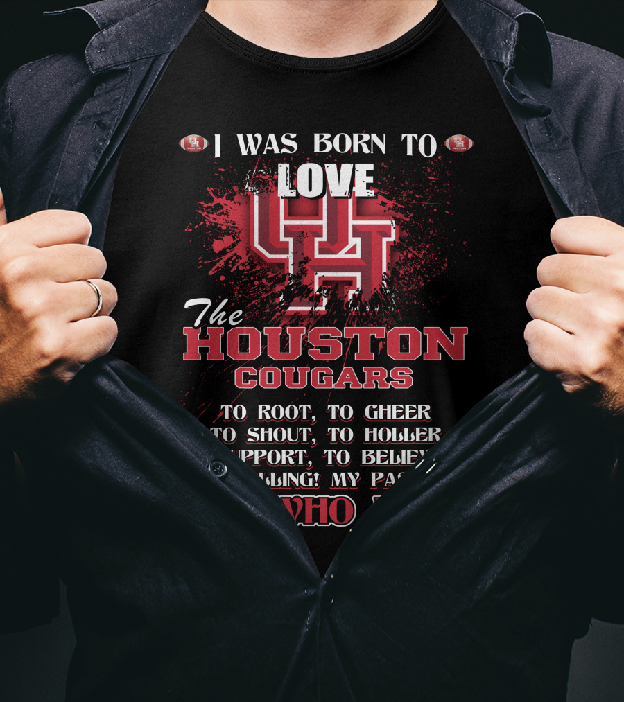 I Was Born To Love The Houston Cougars It's Who I Am T-Shirt