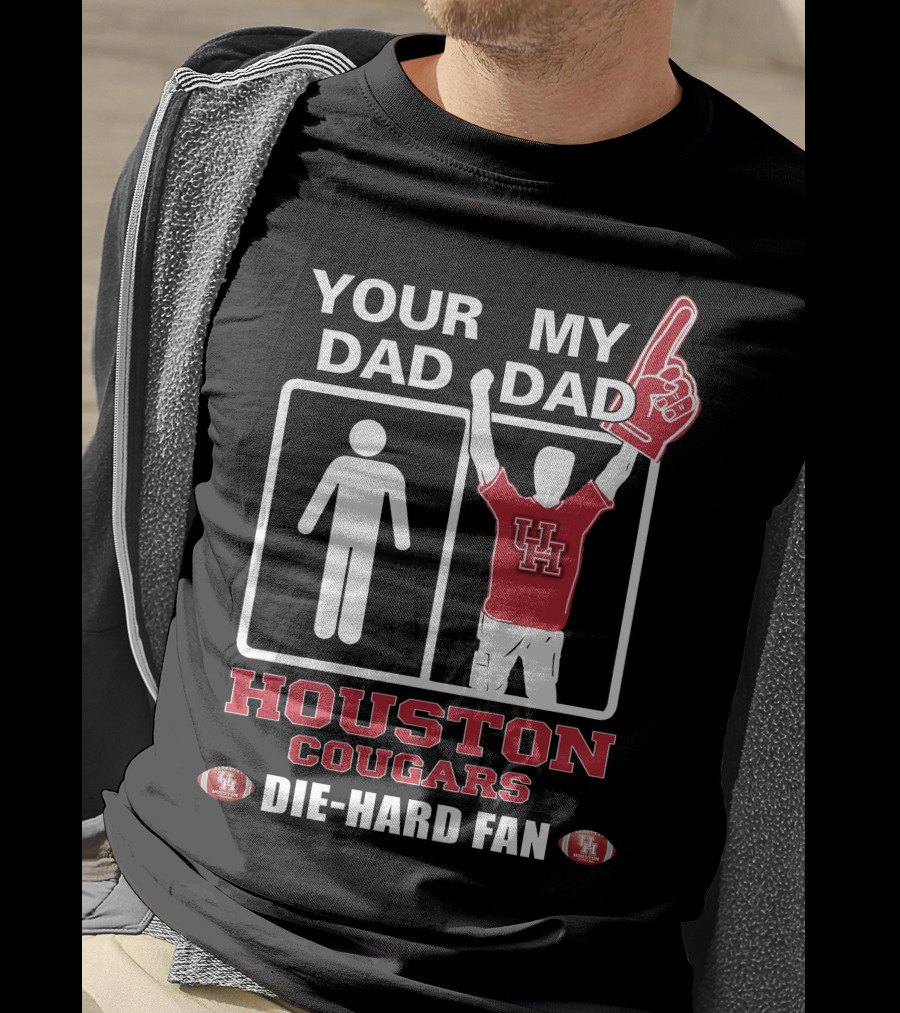 Your Dad My Dad Houston Cougars Die-Hard Fan T-Shirt