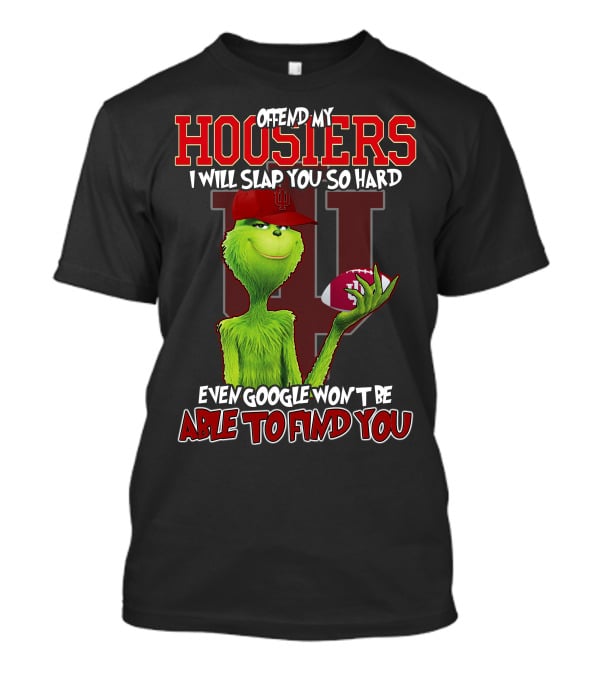 Offend My Hoosiers I Will Slap You So Hard Even Google Won't Be Able To Find You Grinch Indiana Hoosiers T-Shirt