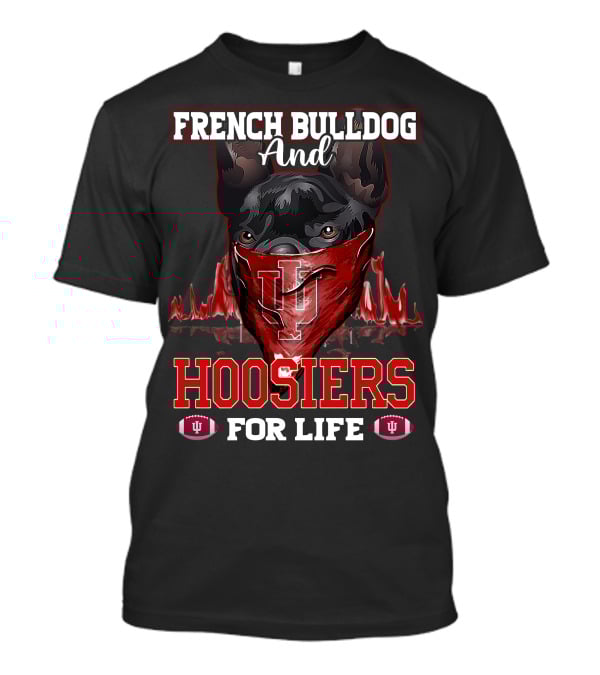 French Bulldog And Hoosiers For Life Indiana University T-Shirt