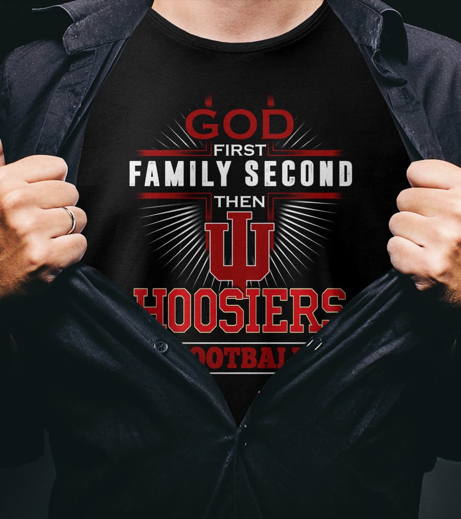 God First Family Second Then IU Hoosiers Football T-Shirt