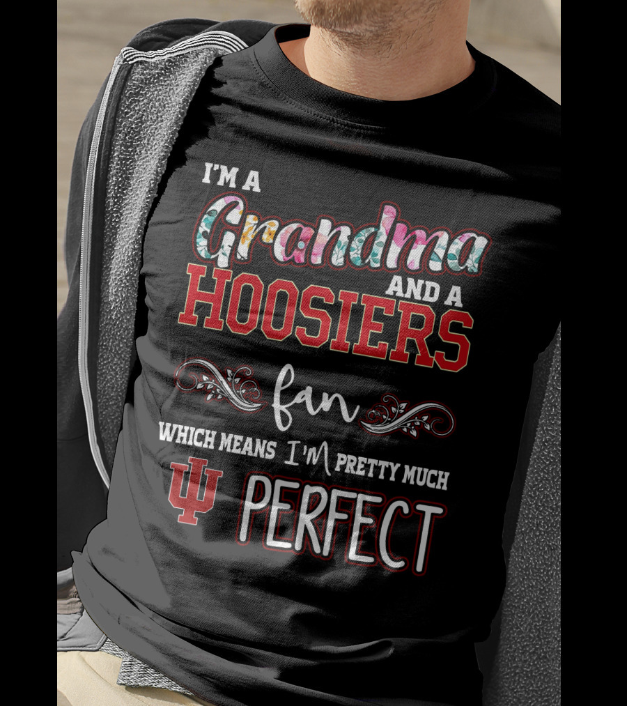 I'm A Grandma And A Hoosiers Fan Which Means I'm Pretty Much IU Perfect T-Shirt