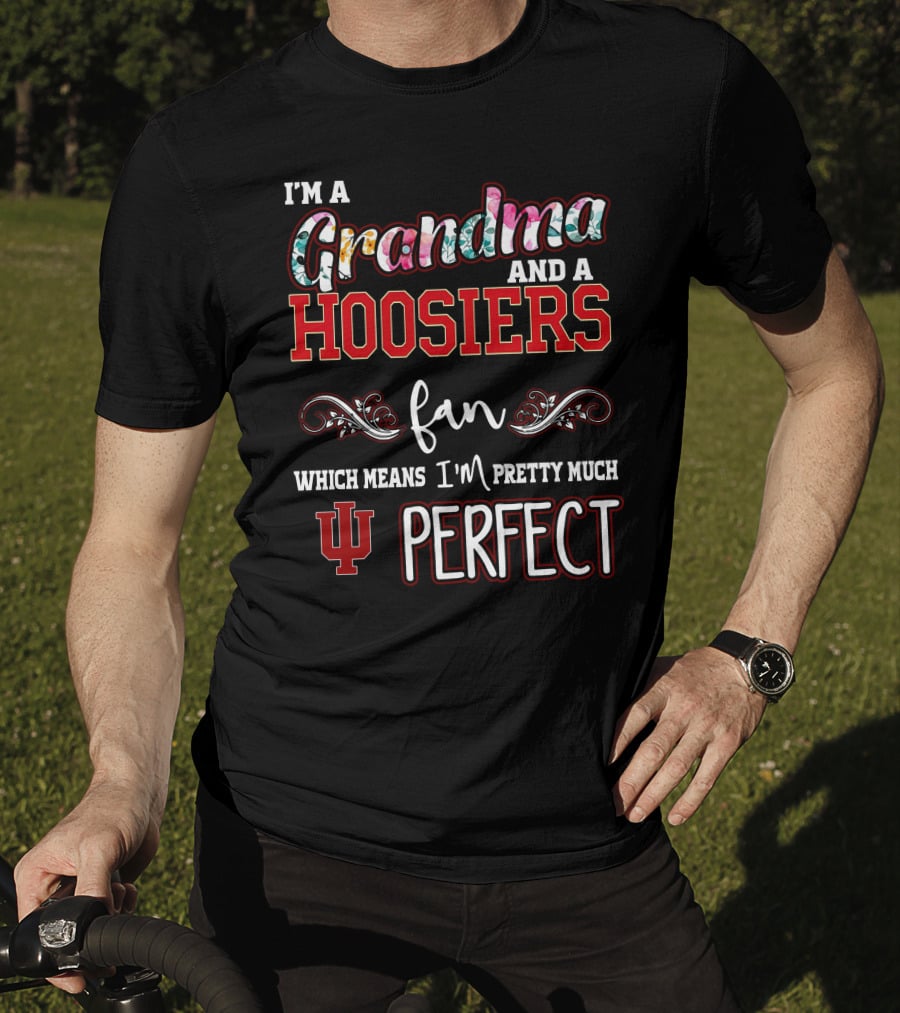 I'm A Grandma And A Hoosiers Fan Which Means I'm Pretty Much IU Perfect T-Shirt