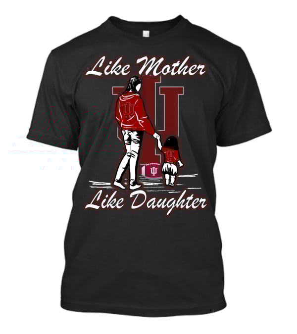 Like Mother Like Daughter Indiana Hoosiers T-Shirt