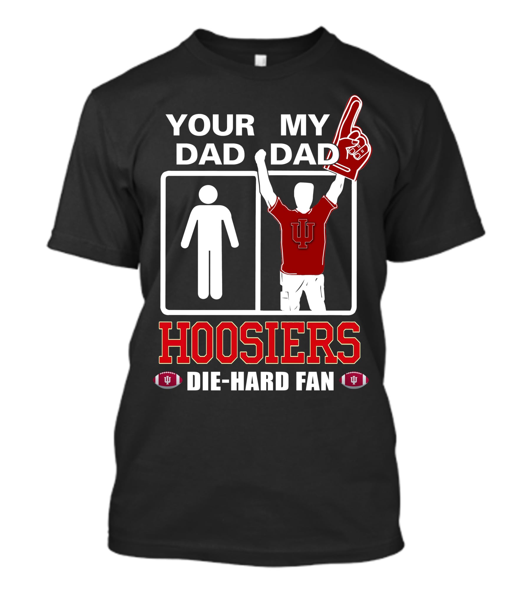 Your Dad My Dad Iu Hoosiers Die-Hard Fan T-Shirt