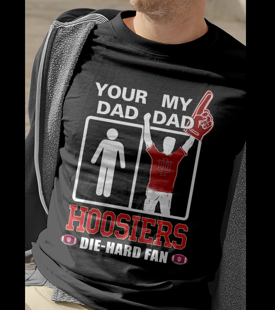 Your Dad My Dad Iu Hoosiers Die-Hard Fan T-Shirt
