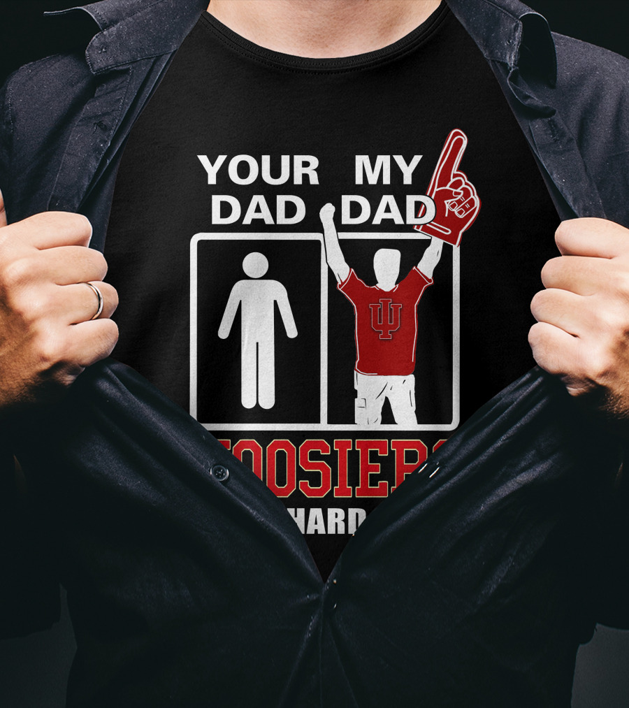 Your Dad My Dad Iu Hoosiers Die-Hard Fan T-Shirt