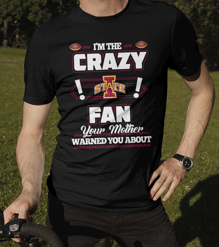I'm The Crazy Iowa State Fan Your Mother Warned You About T-Shirt