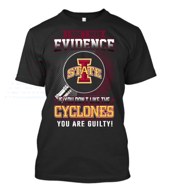 I Don’t Need Evidence Iowa State Cyclones You Are Guilty T-Shirt