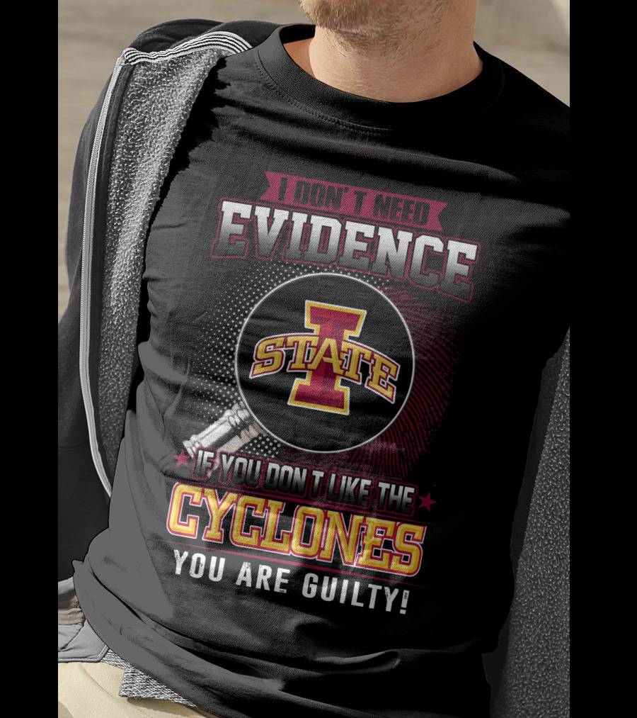 I Don’t Need Evidence Iowa State Cyclones You Are Guilty T-Shirt