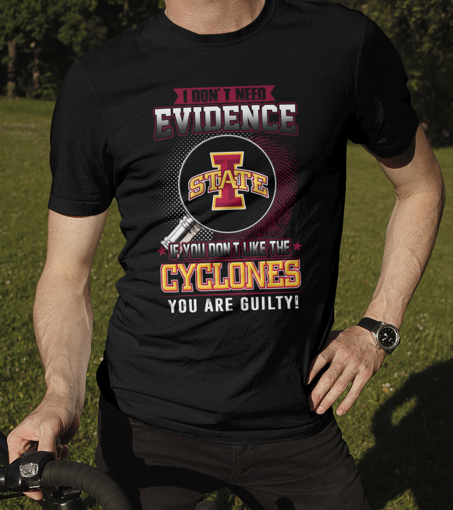I Don’t Need Evidence Iowa State Cyclones You Are Guilty T-Shirt