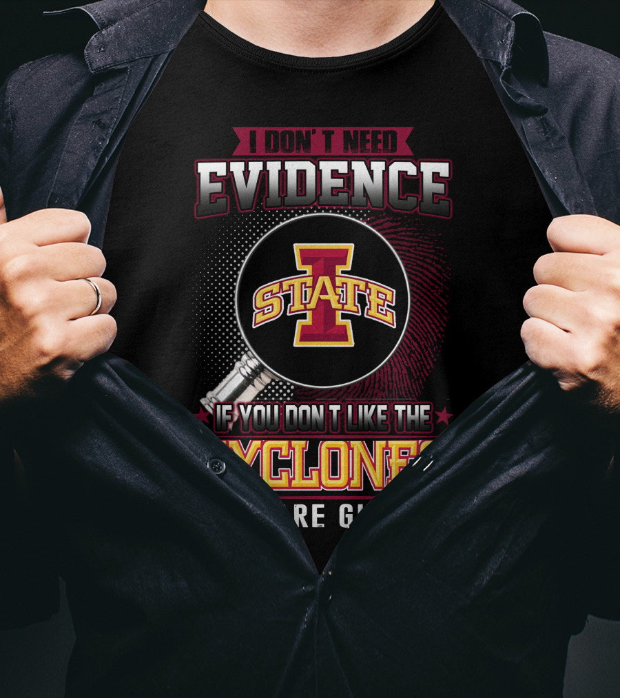 I Don’t Need Evidence Iowa State Cyclones You Are Guilty T-Shirt
