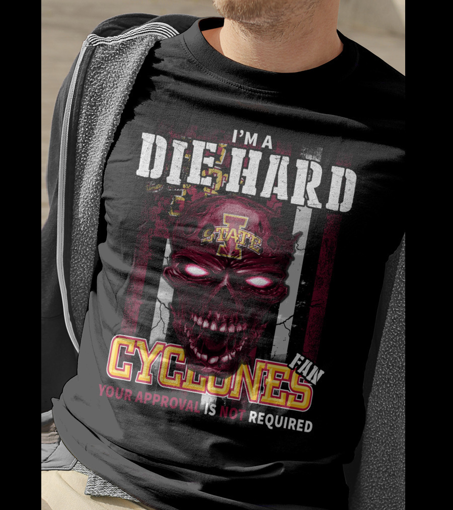 I'm A Die Hard Fan Cyclones Your Approval Is Not Required T-Shirt