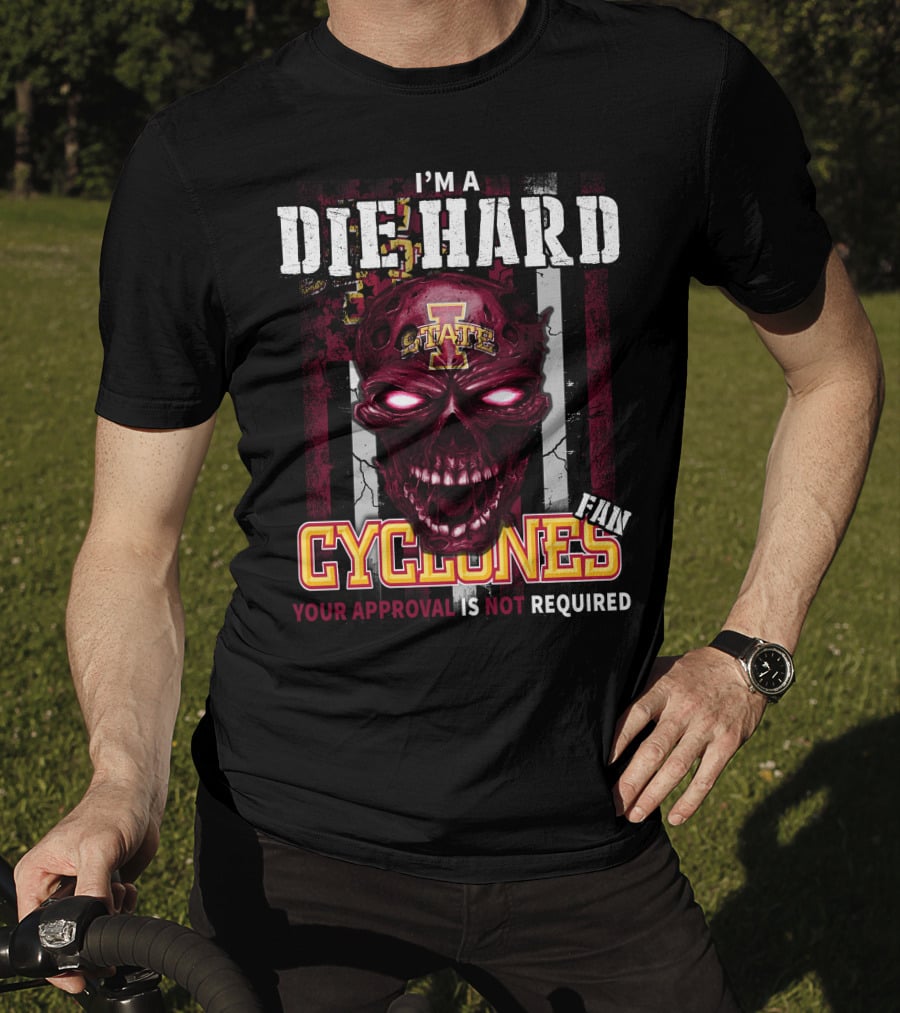 I'm A Die Hard Fan Cyclones Your Approval Is Not Required T-Shirt