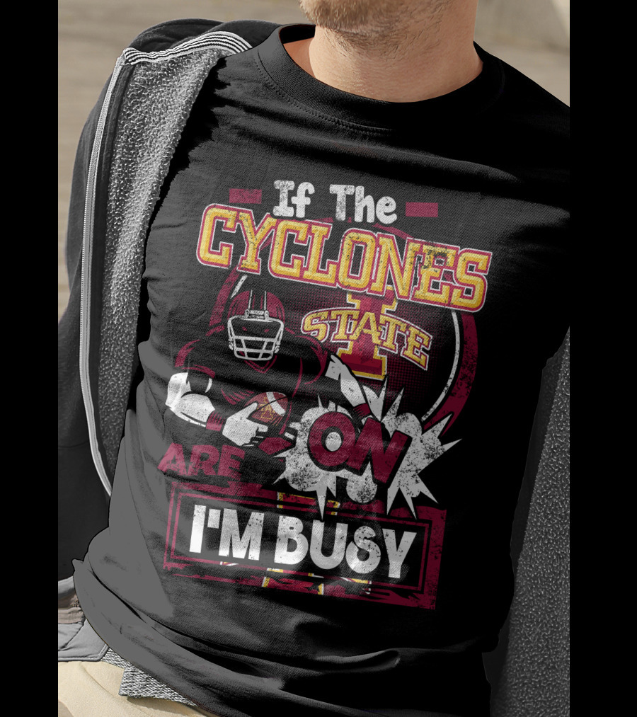 If The Iowa State Cyclones Are On I'm Busy T-Shirt