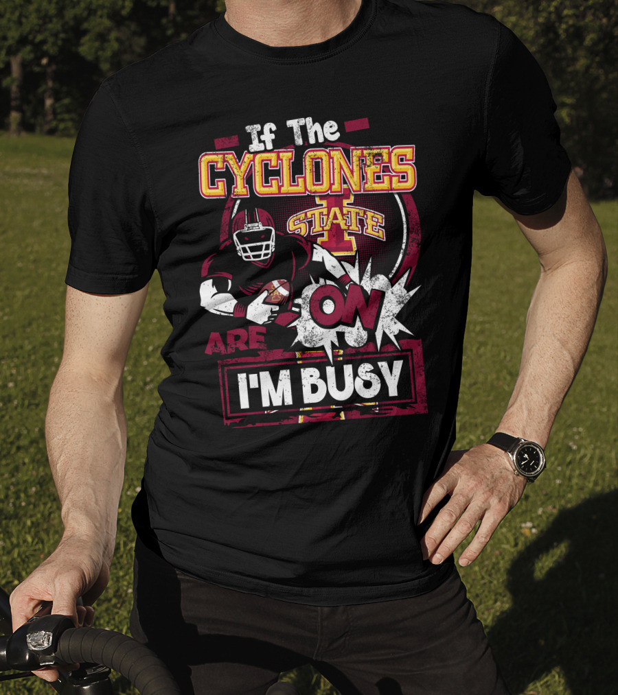 If The Iowa State Cyclones Are On I'm Busy T-Shirt