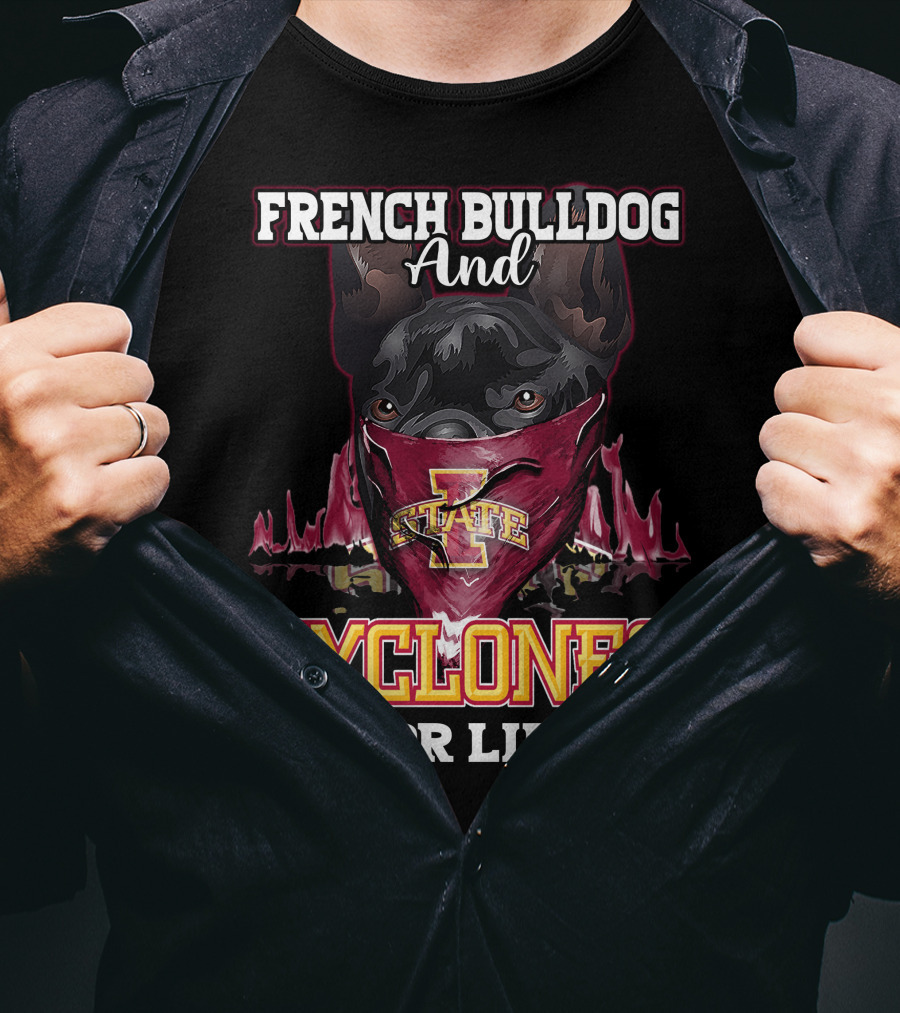 French Bulldog And Iowa State Cyclones For Life T-Shirt