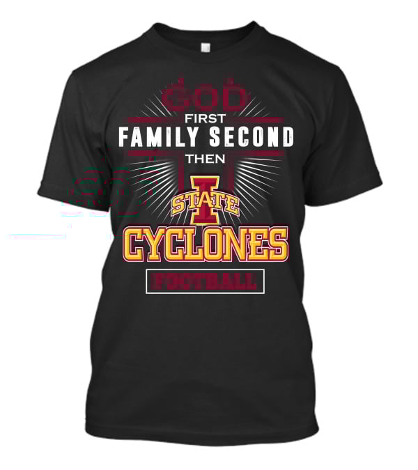 God First Family Second Then Iowa State Cyclones Football T-Shirt