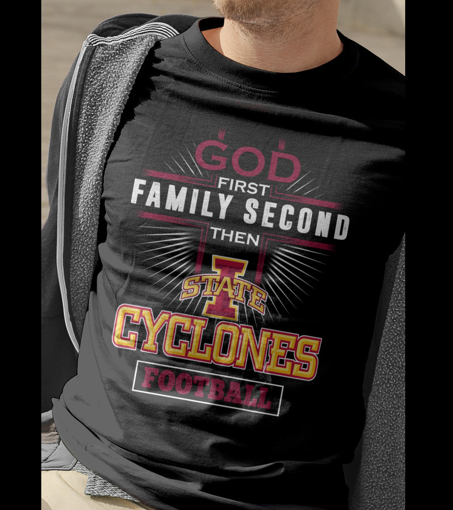 God First Family Second Then Iowa State Cyclones Football T-Shirt