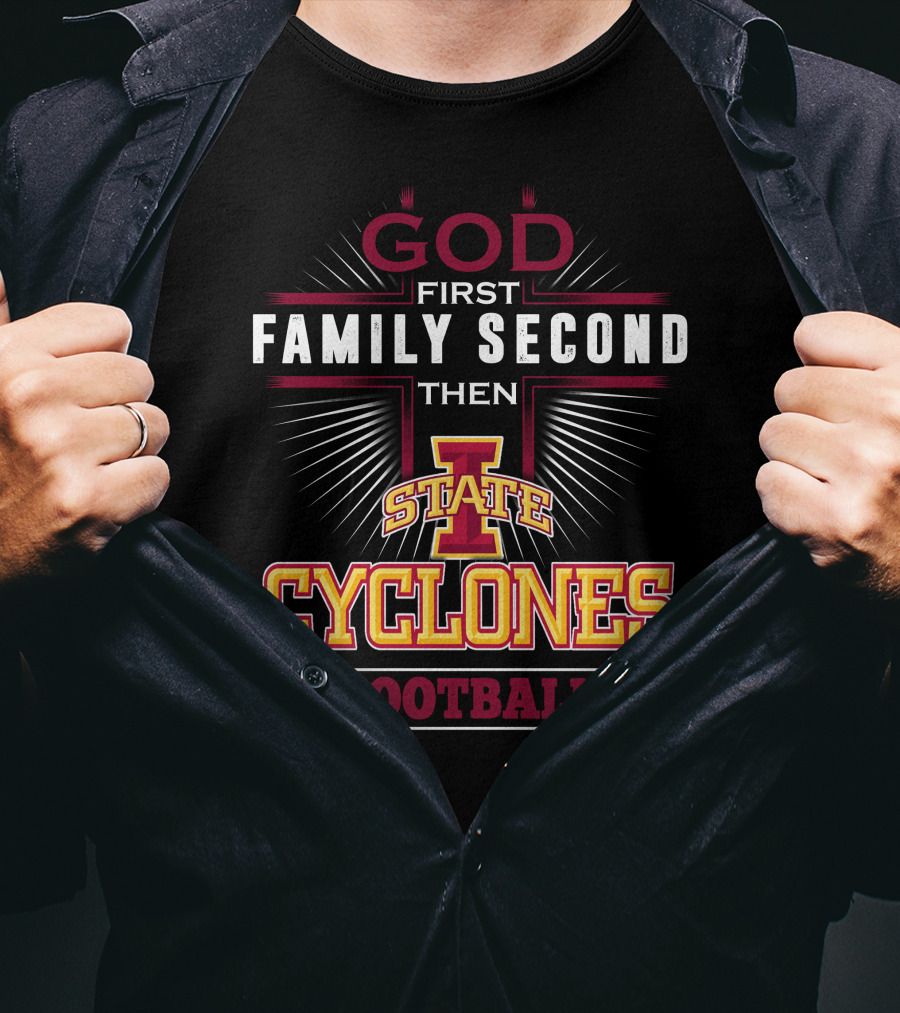 God First Family Second Then Iowa State Cyclones Football T-Shirt
