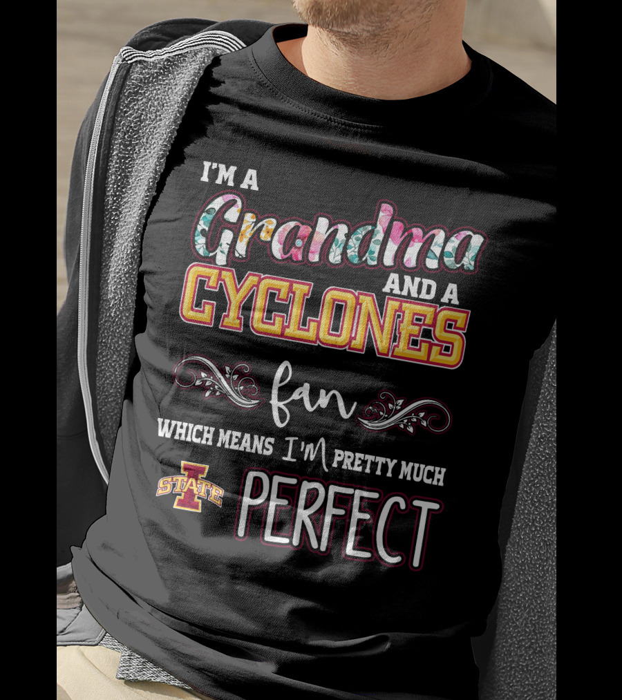 I'm A Grandma And A Cyclones Fan Which Means I'm Pretty Much Perfect Iowa State T-Shirt