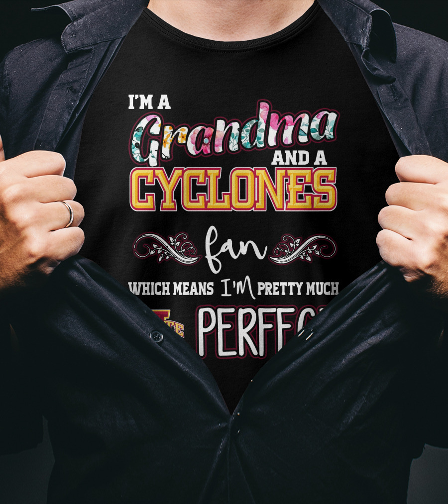 I'm A Grandma And A Cyclones Fan Which Means I'm Pretty Much Perfect Iowa State T-Shirt