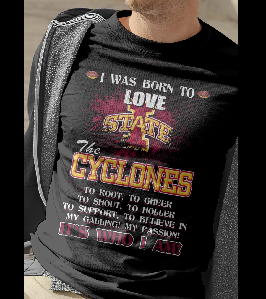 I Was Born To Love Iowa State Cyclones It's Who I Am T-Shirt