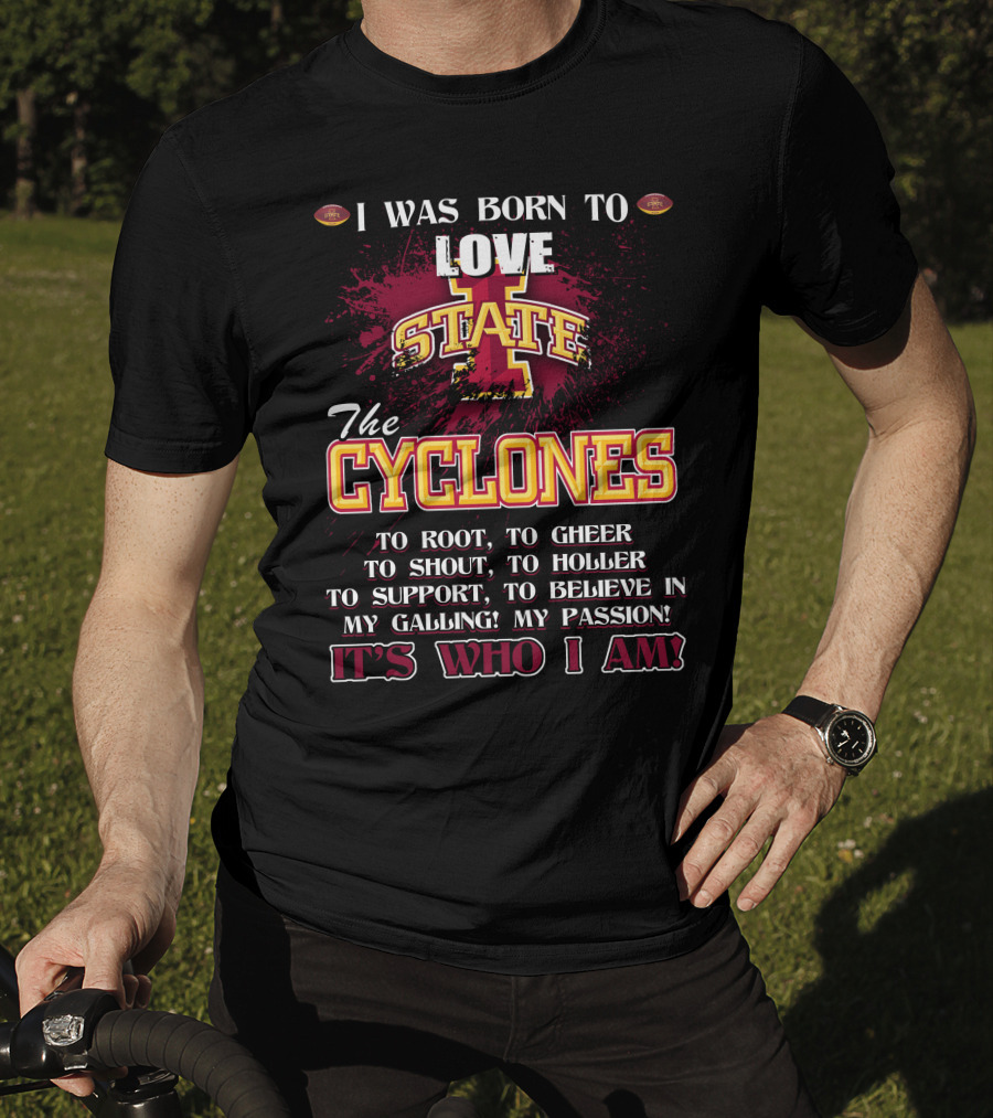 I Was Born To Love Iowa State Cyclones It's Who I Am T-Shirt